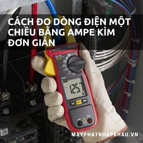 Cách đo dòng điện một chiều bằng ampe kìm hiệu quả
